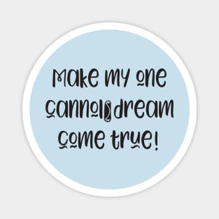 Funny Make My Cannoli Dream Come True Baker Gift Magnet